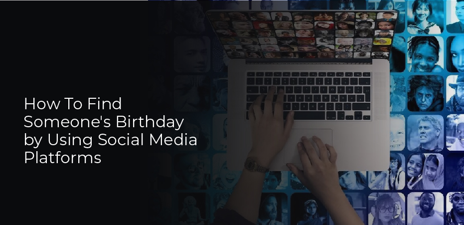 how-to-find-someone-s-birthday-by-using-social-media-platforms